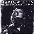 Maria Horn W – Melting Pillars Of Snow (LP Vinyl)